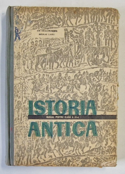 ISTORIA ANTICA , MANUAL PENTRU CLASA A IX-A de ION DRAGOMIRESCU SI NICOLAE LASCU , 1967