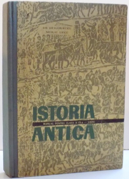ISTORIA ANTICA , MANUAL PENTRU CLASA A IX-A de ION DRAGOMIRESCU SI NICOLAE LASCU , 1967 , CONTINE SUBLINIERI