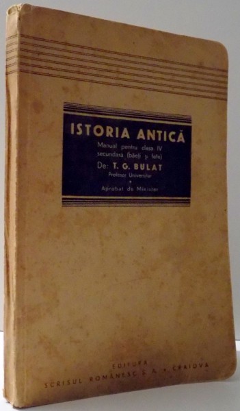 ISTORIA ANTICA, MANUAL PENTRU CLASA IV SECUNDARA  de T.G. BULT, EDITIA I , 1929
