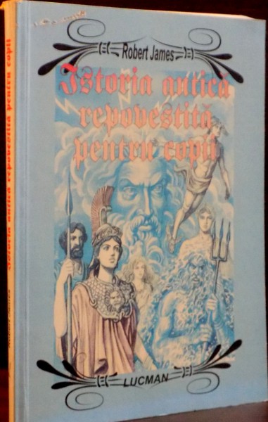 ISTORIA ANTICA REPOVESTITA PENTRU COPII de ROBERT JAMES