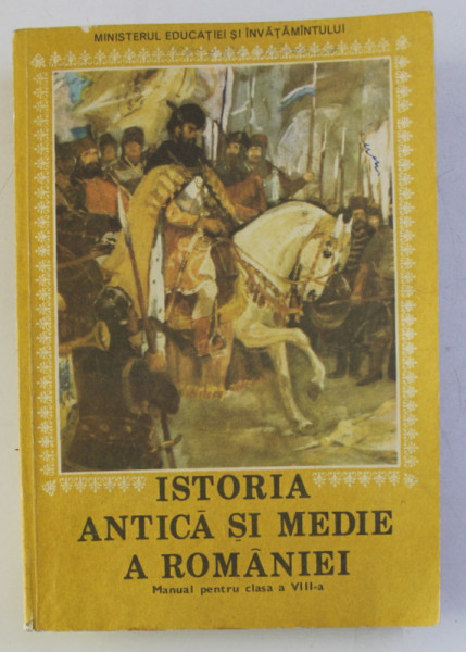 ISTORIA ANTICA SI MEDIE A ROMANIEI - MANUAL PENTRU CLASA A VIII - A de HADRIAN DAICOVICIU ...IOAN CAMPEANU , 1984