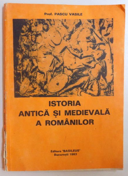 ISTORIA ANTICA SI MEDIEVALA A ROMANILOR de PASCU VASILE , 1993