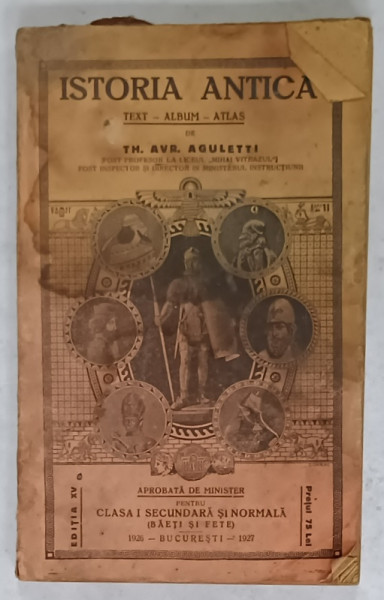 ISTORIA ANTICA , TEXT - ALBUM - ATLAS de TH. AVR. AGULETTI , MANUAL PENTRU CLASA I SEUNDARA  SI NOMALA , 1926-1927 , PREZINTA PETE , HALOURI DE APA SI URME DE UZURA