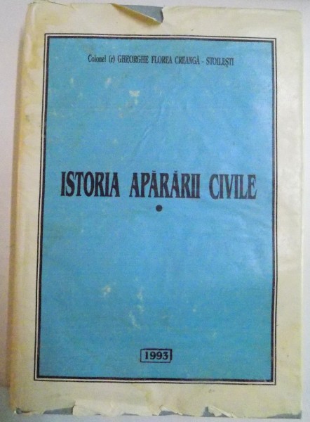 ISTORIA APARARII CIVILE de COLONEL GHEORGHE FLOREA CREANGA , 1993