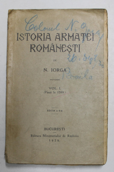 ISTORIA ARMATEI ROMANESTI de N . IORGA , VOLUMUL I - PANA LA 1599 , 1929