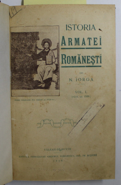 ISTORIA ARMATEI ROMANESTI de NICOLAE IORGA , VOLUMELE I - II , COLEGAT DE DOUA CARTI * , 1910 - 1919