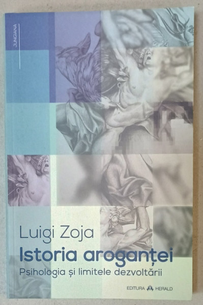 ISTORIA AROGANTEI , PSIHOLOGIA SI LIMITELE DEZVOLTARII de  LUIGI ZOJA , 2014