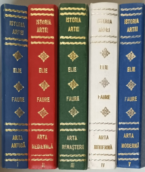ISTORIA ARTEI ( ARTA ANTICA , ARTA MEDIEVALA , ARTA RENASTERII , ARTA MODERNA ) , VOLUMELE I - V de ELIE FAURE , 1970 *EDITIE CARTONATA