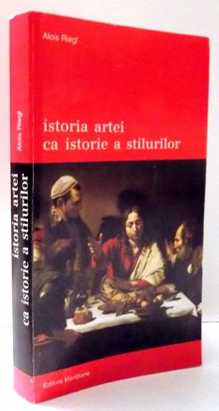 ISTORIA ARTEI CA ISTORIE A STILURILOR de ALOIS RIEGL , 1998