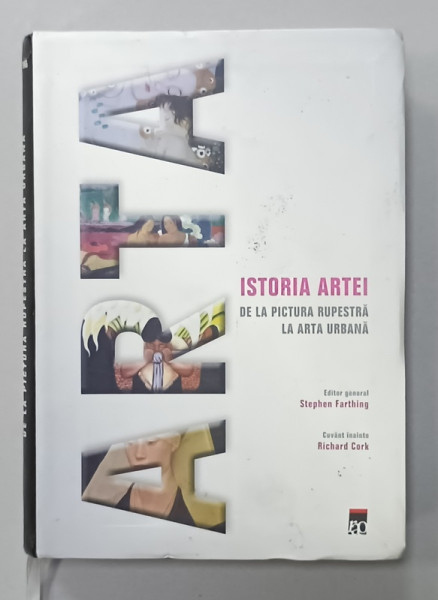 ISTORIA ARTEI DE LA PICTURA RUPESTRA LA ARTA URBANA , editor general STEPHEN FARTHING , 2011