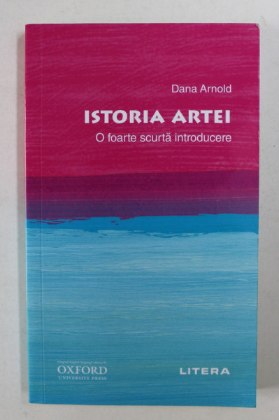 ISTORIA ARTEI - O FOARTE SCURTA INTRODUCERE de DANA ARNOLD , 2020