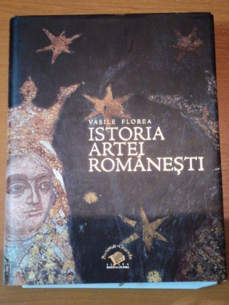 ISTORIA ARTEI ROMANESTI de VASILE FLOREA