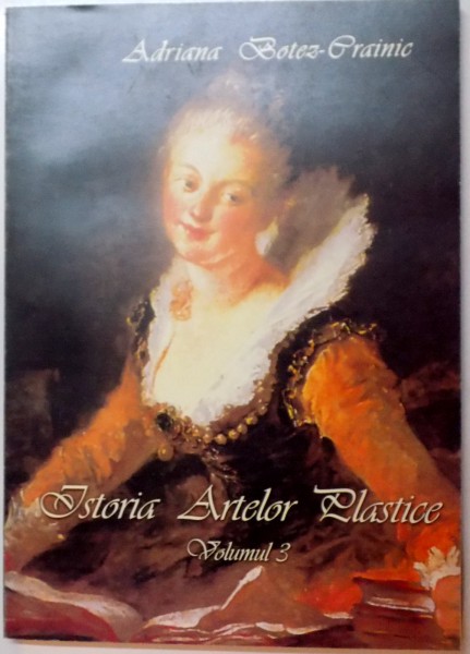 ISTORIA ARTELOR PLASTICE , VOL. III de ADRIANA BOTEZ - CRAINIC , 2000