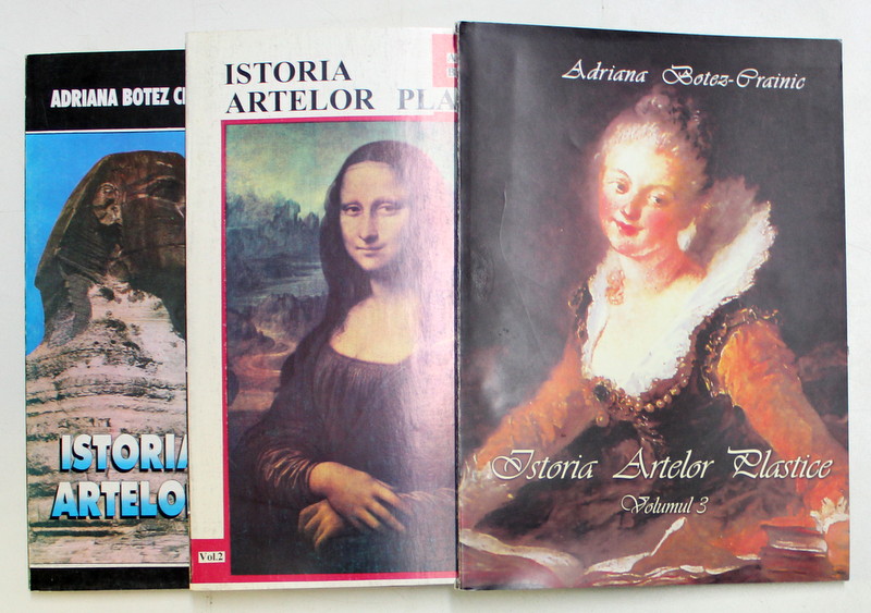 ISTORIA ARTELOR PLASTICE , VOLUMELE I - III de ADRIANA BOTEZ CRAINIC , 1996 - 2000
