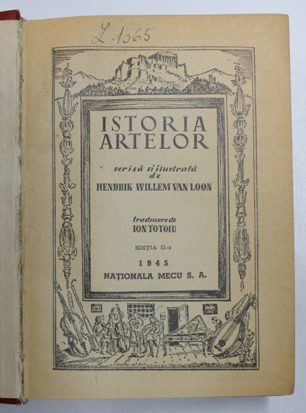 ISTORIA ARTELOR , SCRISA SI ILUSTRATA , EDITIA A II - A , de HENDRIK WILLEM VAN LOON , 1945