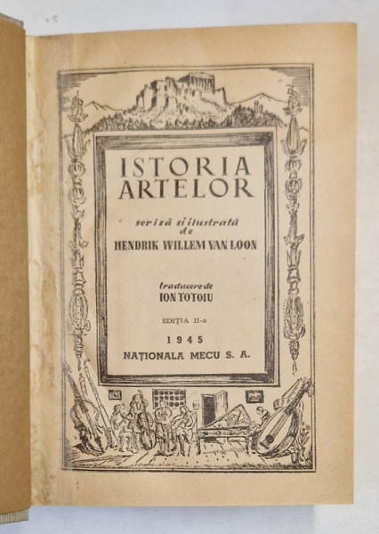 ISTORIA ARTELOR , SCRISA SI ILUSTRATA , EDITIA A II - A , de HENDRIK WILLEM VAN LOON , 1945 *PREZINTA HALOURI DE APA