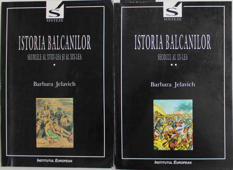 ISTORIA BALCANILOR , VOLUMELE I - II de BARBARA JELAVICH , 2000
