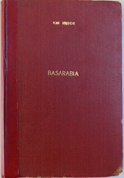 ISTORIA BASARABIEI  - SCRIERE DE POPULARIZARE de ION. I. NISTOR , EDITIA I - A , 1933