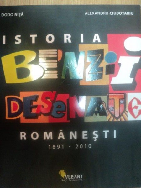 ISTORIA BENZII DESENATE ROMANESTI 1891-2010 de DODO NITA , ALEXANDRU CIUBOTARIU , 2010