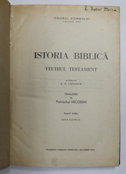 ISTORIA BIBLICA  - VECHIUL TESTAMENT de A.P. LOPUHIN , traducere de PATRIARHUL NICODIM , TOMUL INTAIU , EDITIE ILUSTRATA , 1944