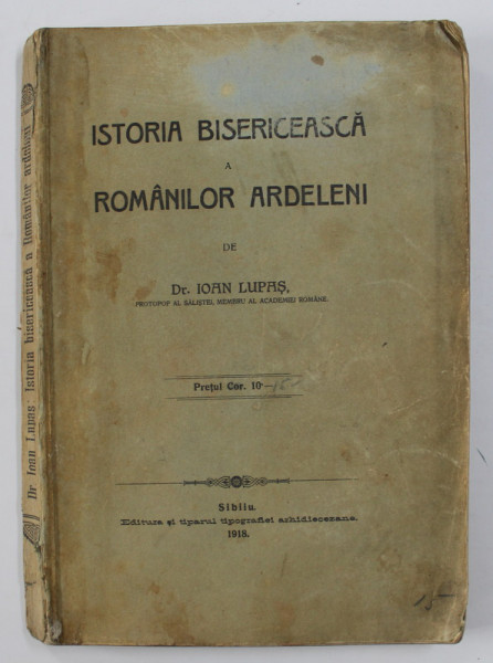 ISTORIA BISERICEASCA A ROMANILOR ARDELENI de IOAN LUPAS , SIBIU 1918