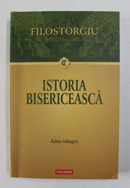 ISTORIA BISERICEASCA de FILOSTORGIU , EDITIE BILINGVA ROMANA - GREACA , 2012