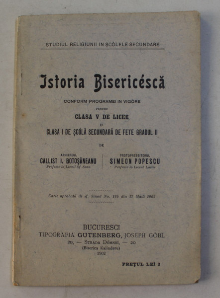 ISTORIA BISERICEASCA PENTRU CLASA V DE LICEE . CLASA I DE SCOALA SECUNDARA DE FETE GRADUL II de CALLIST I. BOTOSANEANU si  SIMEON POPESCU , 1902