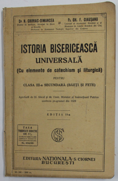 ISTORIA BISERICEASCA UNIVERSALA ( CU ELEMENTE DE CATECHISM SI LITURGICA ) PENTRU CLASA A III -A  de  N. CHIRIAC - DIMANCEA si GH. F. CIAUSANU , 1930, COPERTA CU PETE SI URME DE UZURA