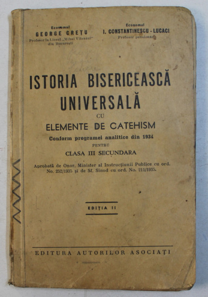 ISTORIA BISERICEASCA UNIVERSALA CU ELEMENTE DE CATEHISM PENTRU CLASA III SECUNDARA de GEORGE CRETU si I. CONSTANTINESCU - LUCACI , 1935