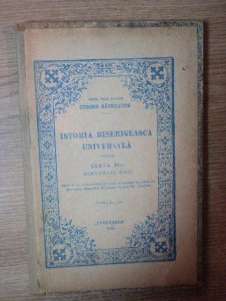 ISTORIA BISERICEASCA UNIVERSALA , ED. a II a de EUGENIU BARBULESCU , 1947