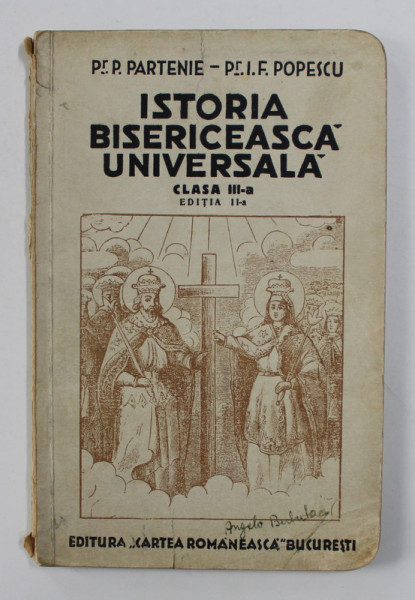 ISTORIA BISERICEASCA UNIVERSALA , MANUAL PENTRU CLASA A - III- A de P. PARTENIE si I.F. POPESCU , 1937, PREZINTA INSEMNARI CU CERNEALA SI URME DE UZURA *