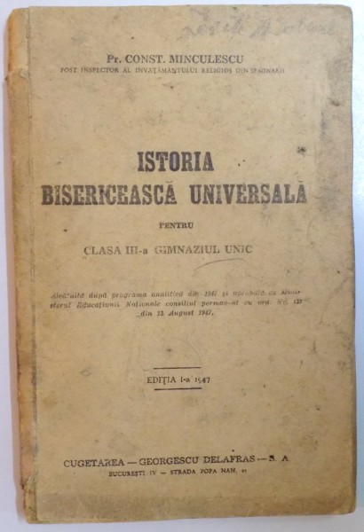 ISTORIA BISERICEASCA UNIVERSALA PENTRU CLASA A III-A GIMNAZIUL UNIC de CONST. MINCULESCU, EDITIA I  1947