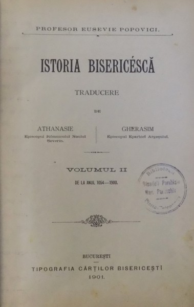 ISTORIA BISERICEASCA, VOL. II ( DE LA ANUL 1054 - 1900 ) de EUSEVIE POPOVICI , 1901