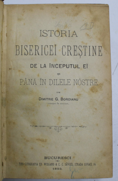 ISTORIA BISERICEI CRESTINE DE LA INCEPUTUL EI SI PANA IN DILELE NOASTRE / ISTORIA DOGMELOR BISERICII CRESTINE ORTODOXE DE RESARIT de DIMITRIE G. BOROIANU , 1893 , COLEGAT DE DOUA CARTI *