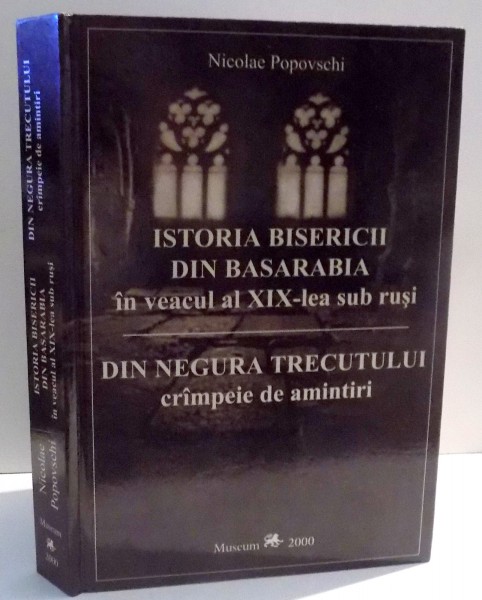 Istoria bisericii din Basarabia in veacul al XIX lea sub rusi de Nicolae Popovschi ,2000