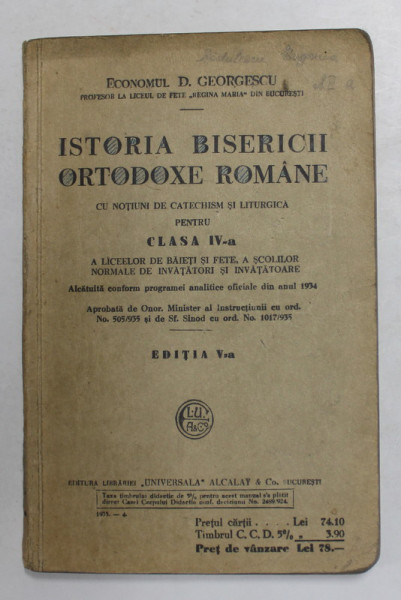 ISTORIA BISERICII ORTODOXE ROMANE CU NOTIUNI DE CATECHISM SI LITURGICA PENTRU CLASA IV -A de ECONOMUL D. GEORGESCU , 1935