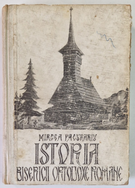 ISTORIA BISERICII ORTODOXE ROMANE  - MANUAL PENTRU SEMINARIILE TEOLOGICE de MIRCEA PACURARIU , 1972 * COPERTA PREZINTA URME DE UZURA