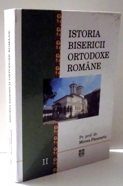 ISTORIA BISERICII ORTODOXE ROMANE VOLUMUL II de MIRCEA PACURARIU , 2006