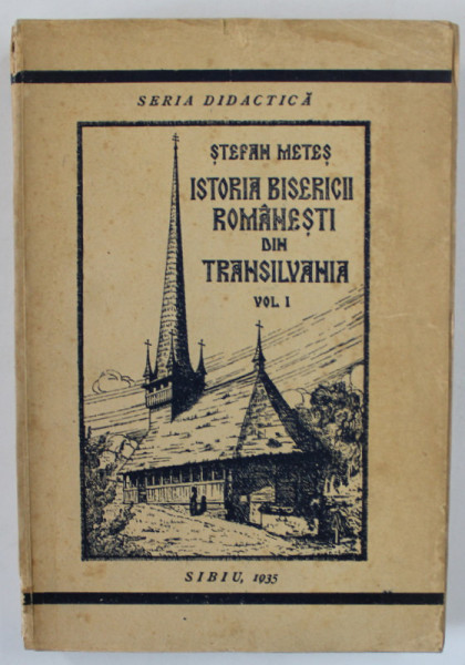 ISTORIA BISERICII ROMANESTI DIN TRANSILVANIA , VOLUMUL I de STEFAN METES , PANA LA 1698 , APARUTA 1935