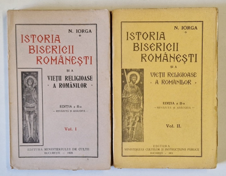ISTORIA BISERICII ROMANESTI SI A VIETII RELIGIOASE A ROMANILOR de N. IORGA, EDITIA A II-A REVAZUTA SI ADAUGITA, VOL I-II  1929 , 1932