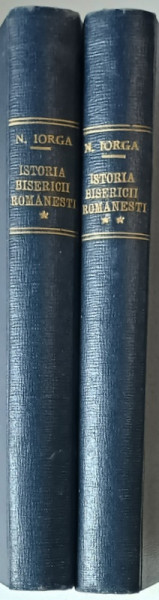 ISTORIA BISERICII ROMANESTI SI A VIETII RELIGIOASE A ROMANILOR  , VOL. I - II de N . IORGA , 1928 - 1930