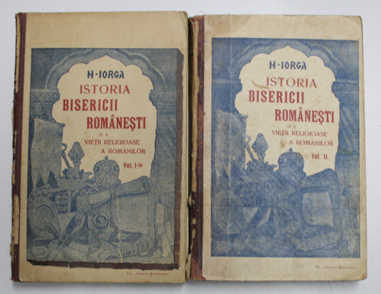 ISTORIA BISERICII ROMANESTI SI A VIETII RELIGIOASE A ROMANILOR , VOLUMELE I - II de N. IORGA , 1908