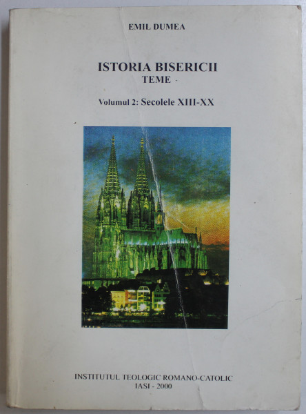 ISTORIA BISERICII - TEME , VOL. II - SECOLELE XIII-XX de EMIL DUMEA , 2000