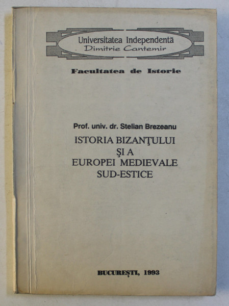ISTORIA BIZANTULUI SI A EUROPEI MEDIEVALE SUD - ESTICE de STELIAN BREZEANU , 1993, PREZINTA SUBLINIERI CU PIXUL *