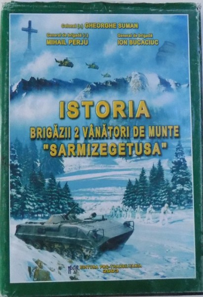 ISTORIA BRIGAZII 2 VANATORI DE MUNTE " SARMIZEGETUSA " de GHEORGHE SUMAN ...ION BUCACIUC , 2003 , DEDICATIE*