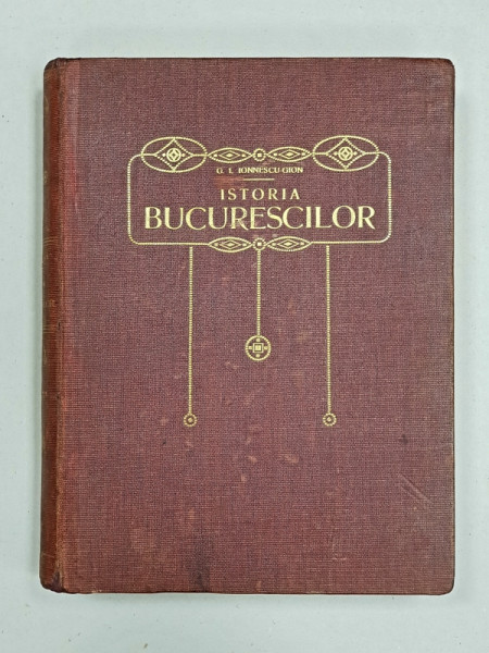 Istoria Bucurestilor de G. I. Ionnescu Gion - Bucuresti, 1899