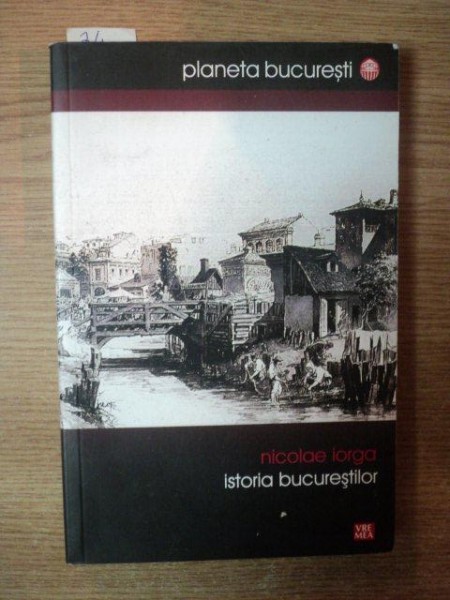 ISTORIA BUCURESTILOR de NICOLAE IORGA , 2008