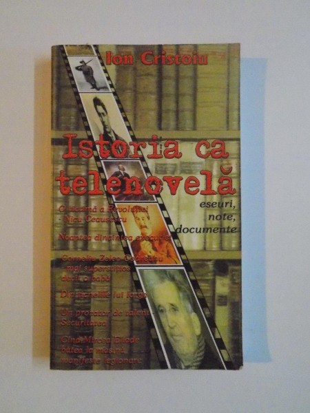 ISTORIA CA TELENOVELA , ESEURI , NOTE , DOCUMENTE de ION CRISTOIU , 2003
