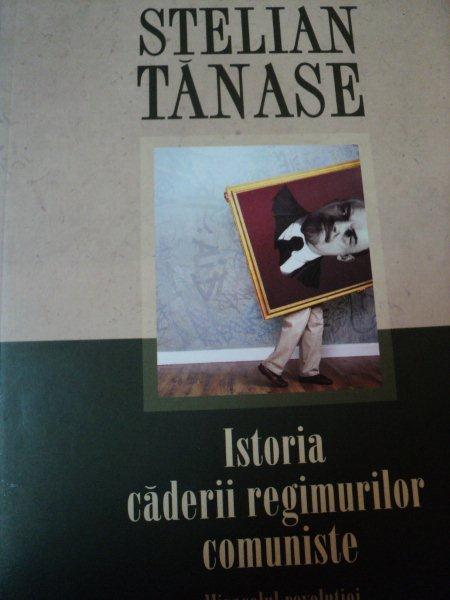 ISTORIA CADERII REGIMURILOR COMUNISTE- STELIAN TANASE