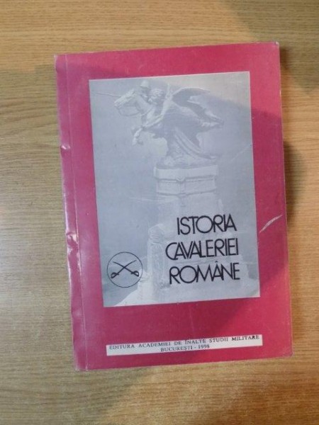 ISTORIA CAVALERIEI ROMANE de GHEORGHE MARIN , CRISTIAN VLADESCU , Bucuresti 1998